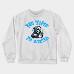 No Time To Waste Crewneck Sweatshirt